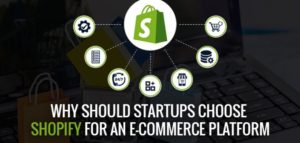 Why should startups choose Shopify for an e-commerce platform