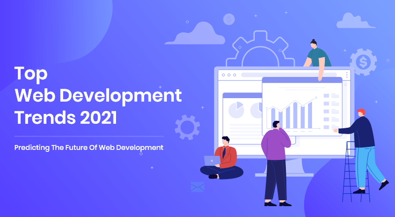 Top 5 Popular Web Development Trends to Watch Out For in 2021