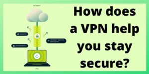 How does a VPN help you stay secure?