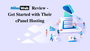 MilesWeb Review – Get Started with Their cPanel Hosting