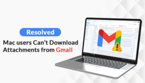 Resolved- Mac users Can’t Download Attachments from Gmail
