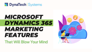 Microsoft Dynamics 365 Marketing Features That Will Blow Your Mind
