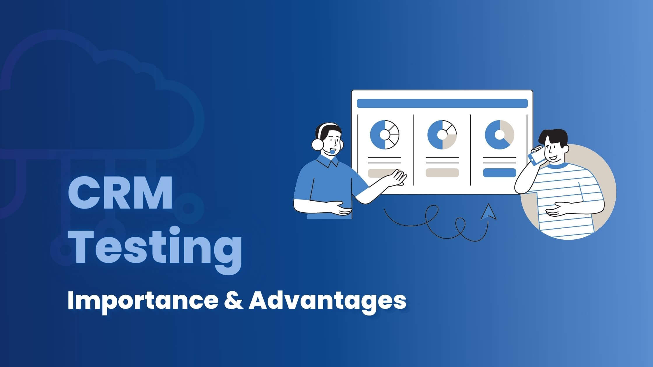 Understanding the Importance of CRM Testing and Its Advantages