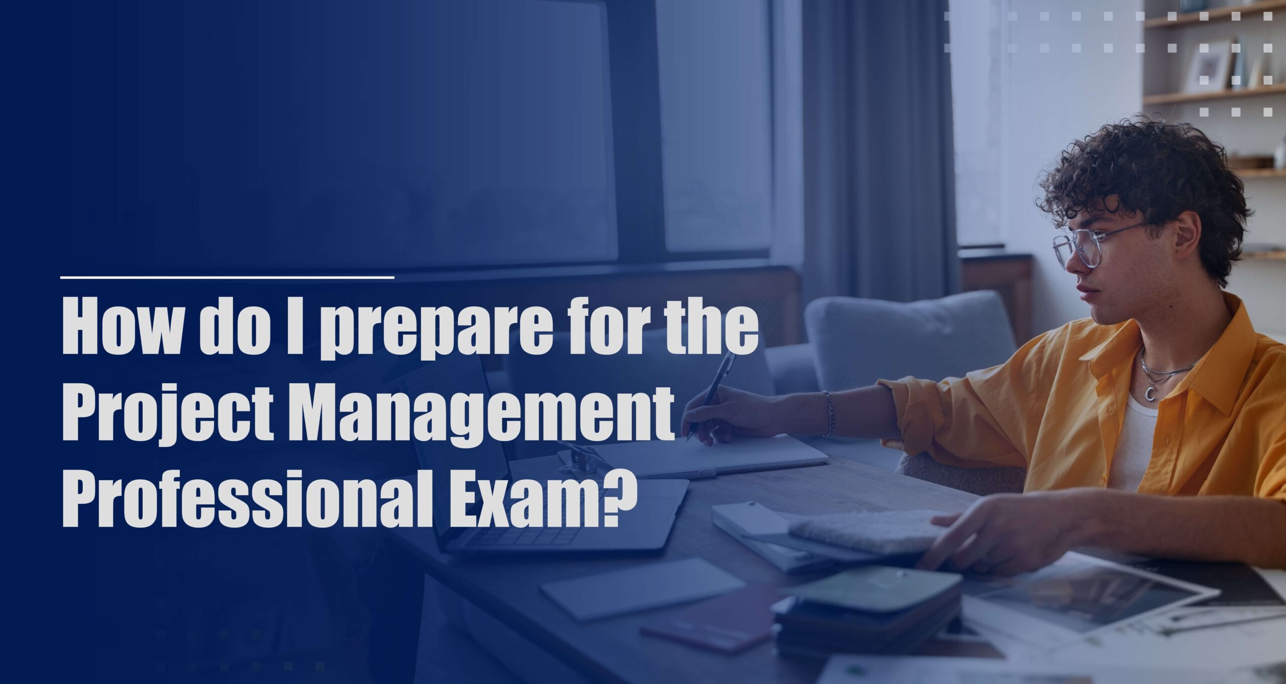 How do I prepare for the Project Management Professional Exam?
