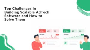 Top Challenges in Building Scalable AdTech Software and How to Solve Them